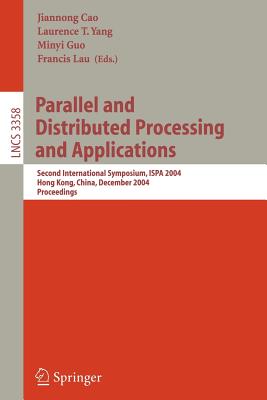 Parallel and Distributed Processing and Applications: Second International Symposium, Ispa 2004, Hong Kong, China, December 13-15, 2004, Proceedings - Cao, Jiannong (Editor), and Yang, Laurence T (Editor), and Guo, Minyi (Editor)