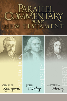 Parallel Commentary on the New Testament - Spurgeon, Charles Haddon, and Wesley, John, and Henry, Matthew