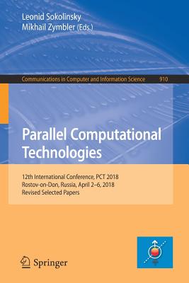 Parallel Computational Technologies: 12th International Conference, PCT 2018, Rostov-On-Don, Russia, April 2-6, 2018, Revised Selected Papers - Sokolinsky, Leonid (Editor), and Zymbler, Mikhail (Editor)