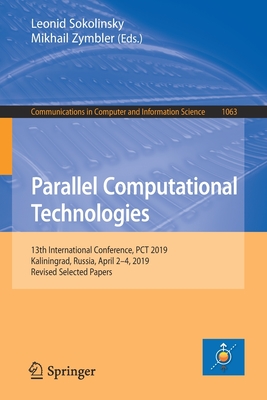 Parallel Computational Technologies: 13th International Conference, PCT 2019, Kaliningrad, Russia, April 2-4, 2019, Revised Selected Papers - Sokolinsky, Leonid (Editor), and Zymbler, Mikhail (Editor)