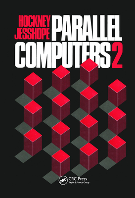 Parallel Computers 2: Architecture, Programming and Algorithms - Hockney, R.W, and Jesshope, C.R