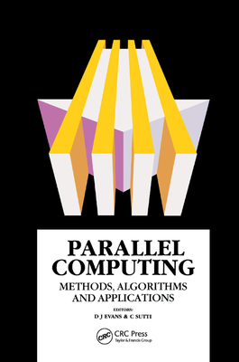 Parallel Computing: Methods, Algorithms and Applications - Evans, D.J (Editor), and Sutti, C.N (Editor)