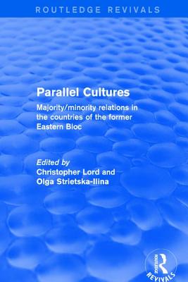 Parallel Cultures: Majority/Minority Relations in the Countries of the Former Eastern Bloc - Lord, Christopher, and Strietska-Ilina, Olga