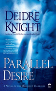 Parallel Desire: A Novel of the Midnight Warriors - Knight, Deidre