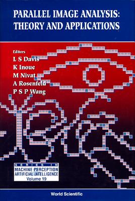 Parallel Image Analysis: Theory and Applications - Davis, L S (Editor), and Inoue, Katsushi (Editor), and Nivat, M (Editor)