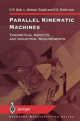 Parallel Kinematic Machines: Theoretical Aspects and Industrial Requirements - Boer, C R (Editor), and Molinari-Tosatti, L (Editor), and Smith, K S (Editor)