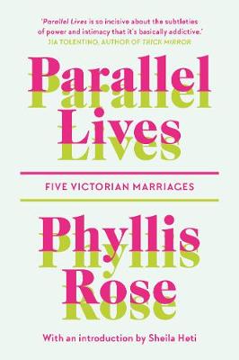 Parallel Lives: Five Victorian Marriages - Rose, Phyllis, and Heti, Sheila (Introduction by)