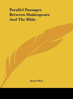 Parallel Passages Between Shakespeare And The Bible - Rees, James