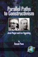 Parallel Paths to Constructivism: Jean Piaget and Lev Vygotsky (PB)