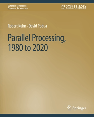 Parallel Processing, 1980 to 2020 - Kuhn, Robert, and Padua, David