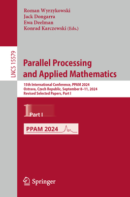 Parallel Processing and Applied Mathematics: 15th International Conference, PPAM 2024, Ostrava, Czech Republic, September 8-11, 2024, Revised Selected Papers, Part I - Wyrzykowski, Roman (Editor), and Dongarra, Jack (Editor), and Deelman, Ewa (Editor)