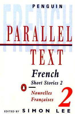 Parallel Text: French Short Stories: Nouvelles Francaises - Lee, Simon (Editor), and Authors, Various