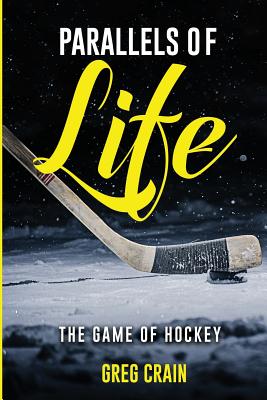 Parallels of Life: The Game of Hockey - Crain, Greg