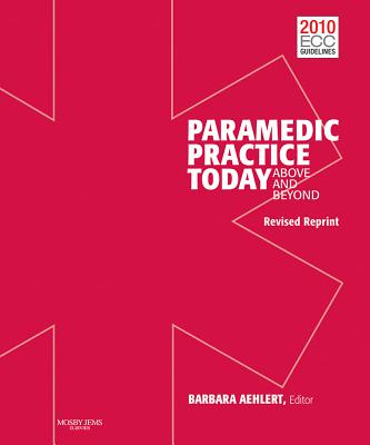 Paramedic Practice Today: Above and Beyond: Volume 1 - Aehlert, Barbara