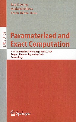 Parameterized and Exact Computation: First International Workshop, IWPEC 2004, Bergen, Norway, September 14-17, 2004, Proceedings - Dehne, Frank (Editor), and Downey, Rod (Editor), and Fellows, Michael (Editor)