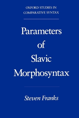 Parameters of Slavic Morphosyntax - Franks, Steven