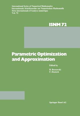 Parametric Optimization and Approximation: Conference Held at the Mathematisches Forschungsinstitut, Oberwolfach, October 16-22, 1983 - Parametric, and Brosowski, and Deutsch