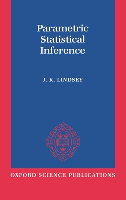 Parametric Statistical Inference - Lindsey, J K