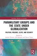 Paramilitary Groups and the State Under Globalization: Political Violence, Elites, and Security