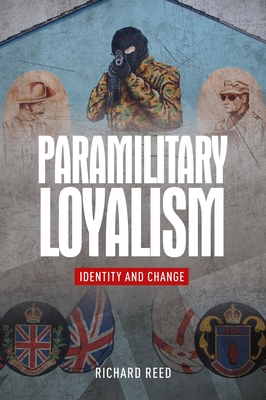 Paramilitary Loyalism: Identity and Change - Reed, Richard