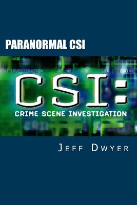 Paranormal CSI - Dwyer Ph D, Jeff