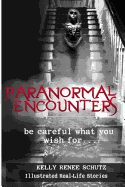 Paranormal Encounters: Be Careful What You Wish For