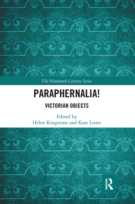 Paraphernalia! Victorian Objects - Kingstone, Helen (Editor), and Lister, Kate (Editor)