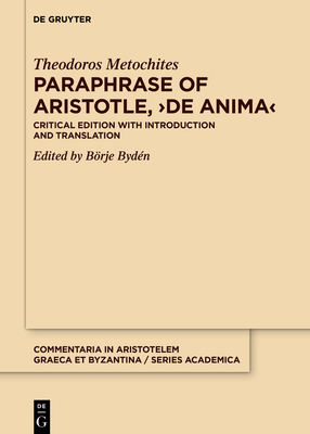 Paraphrase of Aristotle, >De Anima: Critical Edition with Introduction and Translation - Metochites, Theodoros, and Bydn, Brje (Editor)