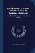 Paraphrasis In Primam Et Secundam Pauli Ad Corinthios Epistolam: Cum Notis, Et Latinarum Translationum Excerptis; Volume 2