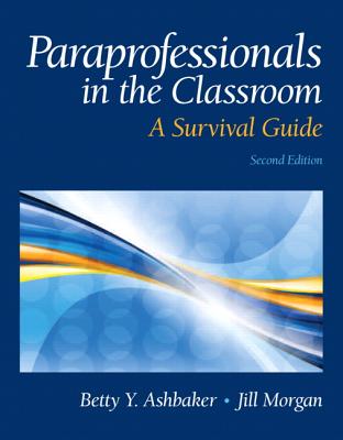 Paraprofessionals in the Classroom: A Survival Guide - Ashbaker, Betty, and Morgan, Jill