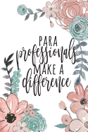 Paraprofessionals Make a Difference: Paraprofessional Gifts, Para Gifts, Teacher's Aide Gifts, Paraprofessional Notebook, Paraprofessional Journal, Para Notebook, 6x9 College Ruled