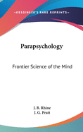 Parapsychology: Frontier Science of the Mind