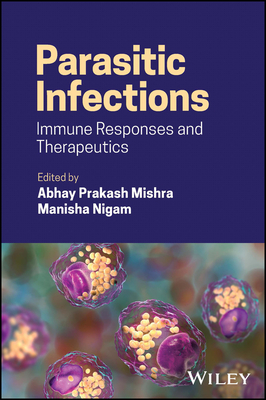 Parasitic Infections: Immune Responses and Therapeutics - Mishra, Abhay Prakash (Editor), and Nigam, Manisha (Editor)