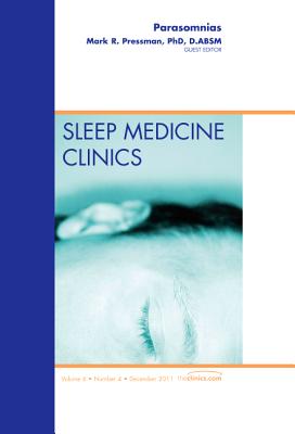 Parasomnias, An Issue of Sleep Medicine Clinics - Pressman, Mark
