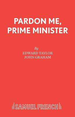 Pardon Me, Prime Minister - Taylor, Edward, and Graham, John, and Grahame, John