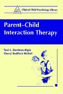 Parent-Child Interaction Therapy - Hembree-Kigin, Toni L, and McNeil, Cheryl Bodiford, and Eyberg, Sheila (Foreword by)