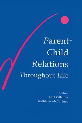 Parent-child Relations Throughout Life - Pillemer, Karl (Editor), and McCartney, Kathleen (Editor)