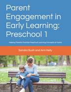 Parent Engagement in Early Learning: Preschool 1: Helping Parents Practice Preschool Learning Concepts at Home