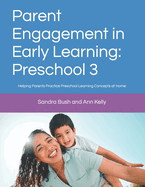 Parent Engagement in Early Learning: Preschool 3: Helping Parents Practice Preschool Learning Concepts at Home