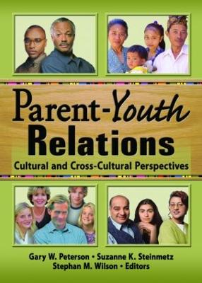 Parent-Youth Relations: Cultural and Cross-Cultural Perspectives - Wilson, Stephan, and Peterson, Gary W, and Steinmetz, Suzanne