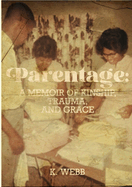 Parentage: A Memoir of Kinship, Trauma, and Grace