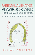 Parental-Alienation Playbook and Three-Quarters Custody: A Father Speaks Out