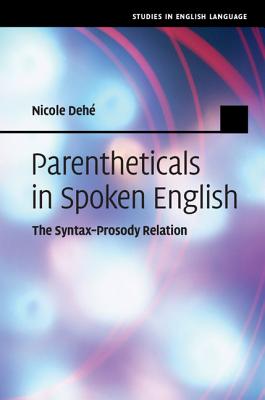 Parentheticals in Spoken English: The Syntax-Prosody Relation - Deh, Nicole