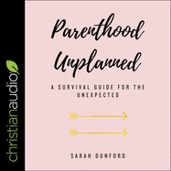 Parenthood Unplanned: A Survival Guide for the Unexpected