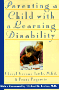 Parenting a Child with a Learning Disability: A Practical, Empathetic Guide - Tuttle, Cheryl Gerson, Ed, and C Tullte, and Hutchins Paquette, Penny