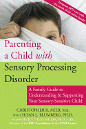 Parenting a Child with Sensory Processing Disorder: A Family Guide to Understanding and Supporting Your Sensory-Sensitive Child