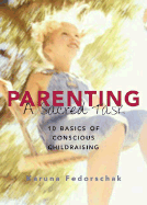 Parenting: A Sacred Task: 10 Basics of Conscious Childraising