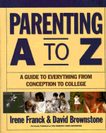 Parenting A to Z: A Guide to Everything from Conception to College