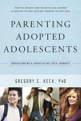 Parenting Adopted Adolescents: Understanding and Appreciating Their Journeys - Keck, Gregory