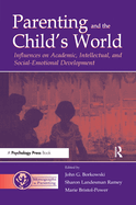 Parenting and the Child's World: Influences on Academic, Intellectual, and Social-Emotional Development
